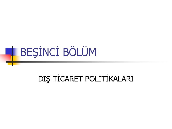 BEŞİNCİ BÖLÜM DIŞ TİCARET POLİTİKALARI 