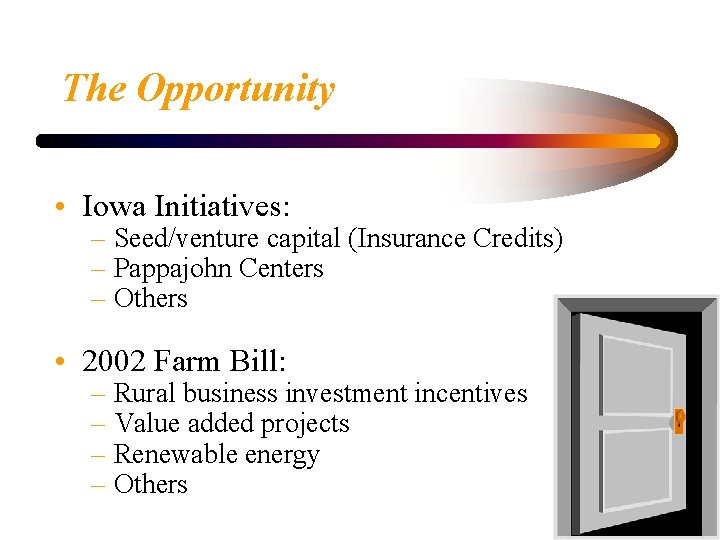 The Opportunity • Iowa Initiatives: – Seed/venture capital (Insurance Credits) – Pappajohn Centers –