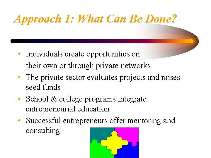 Approach 1: What Can Be Done? • Individuals create opportunities on their own or