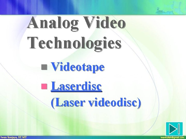 Analog Video Technologies n Videotape n Laserdisc (Laser videodisc) 