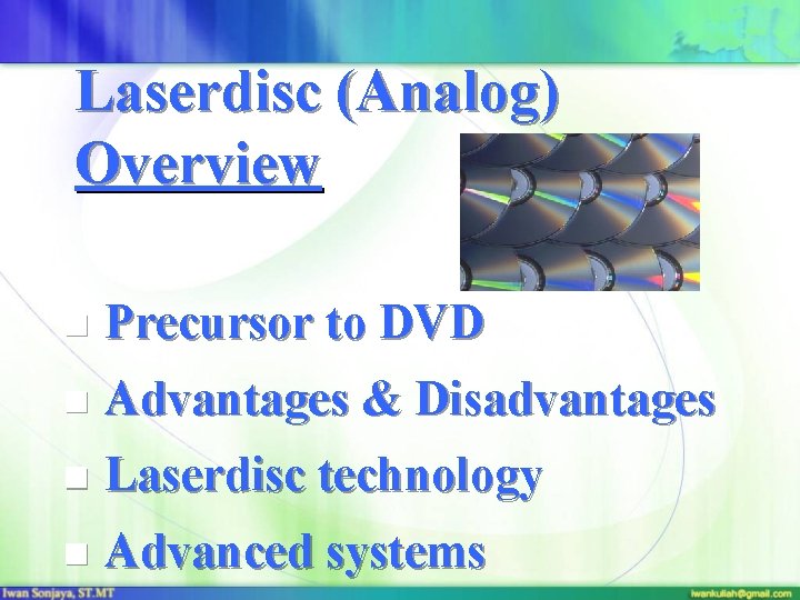 Laserdisc (Analog) Overview n Precursor to DVD n Advantages & Disadvantages n Laserdisc technology