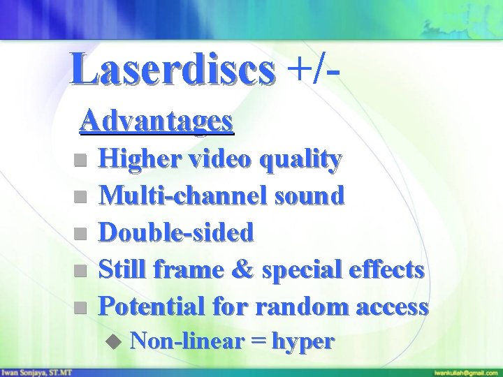 Laserdiscs +/Advantages n n n Higher video quality Multi-channel sound Double-sided Still frame &