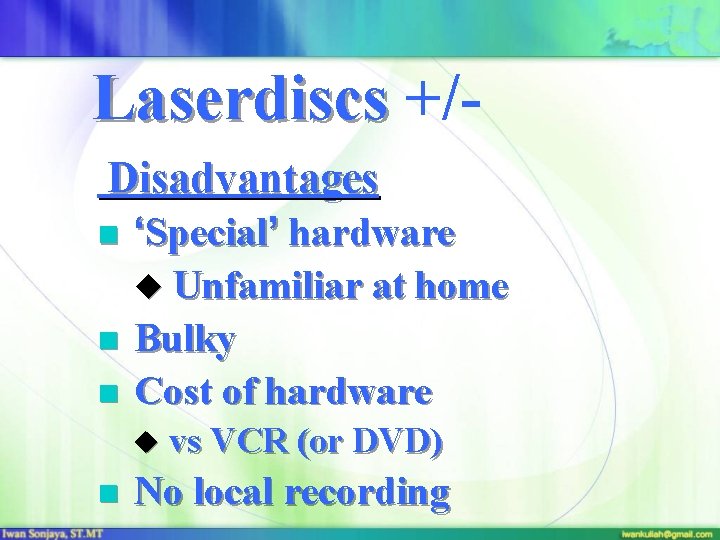 Laserdiscs +/Disadvantages n n n ‘Special’ hardware u Unfamiliar at home Bulky Cost of