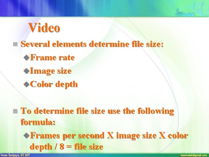 Video n Several elements determine file size: u. Frame rate u. Image size u.