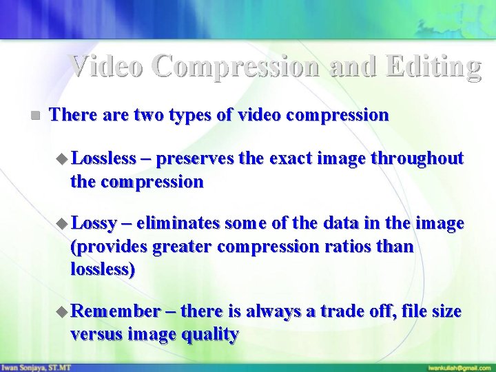 Video Compression and Editing n There are two types of video compression u Lossless