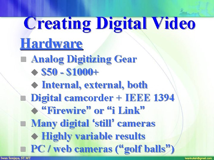 Creating Digital Video Hardware n Analog Digitizing Gear u $50 - $1000+ u Internal,