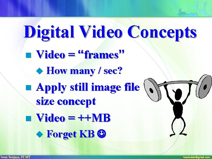 Digital Video Concepts n Video = “frames” u How many / sec? n n