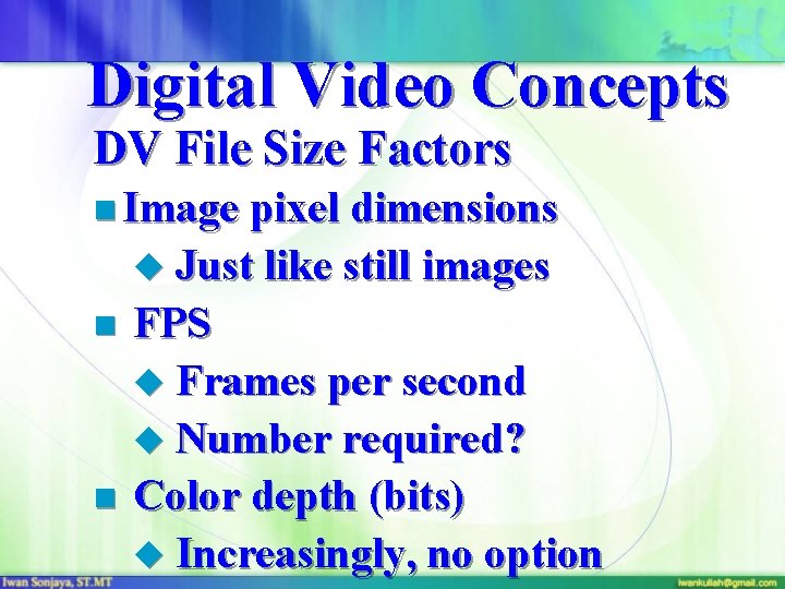 Digital Video Concepts DV File Size Factors n Image pixel dimensions u Just like