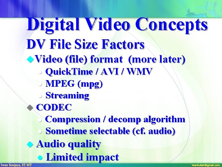 Digital Video Concepts DV File Size Factors u. Video (file) format (more later) Quick.