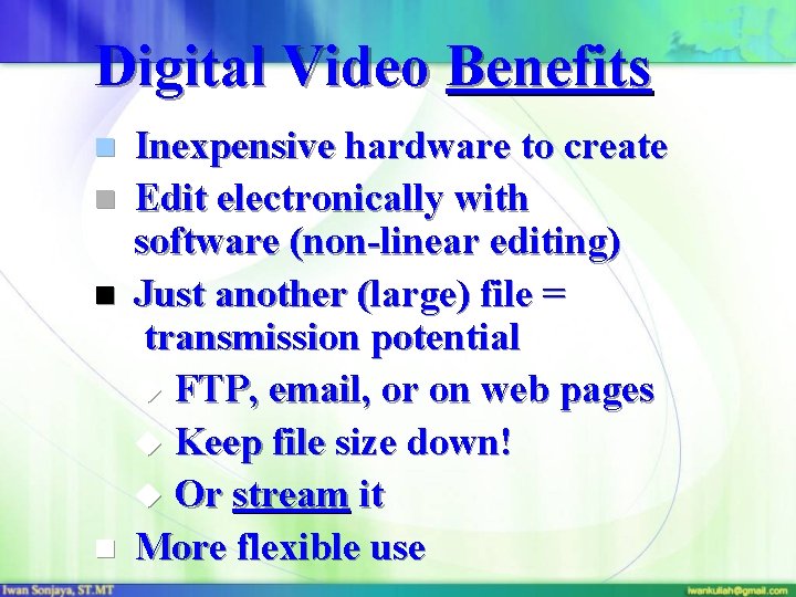 Digital Video Benefits n n Inexpensive hardware to create Edit electronically with software (non-linear
