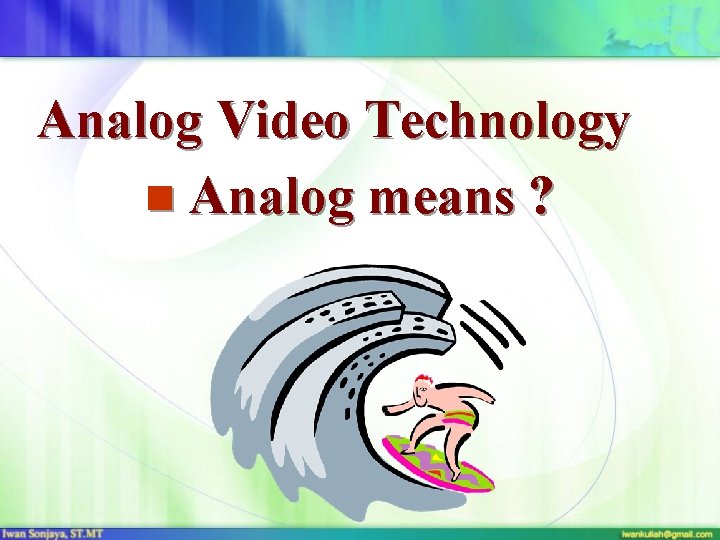 Analog Video Technology n Analog means ? 