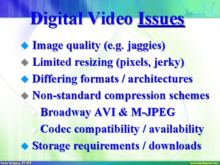 Digital Video Issues u Image quality (e. g. jaggies) u Limited resizing (pixels, jerky)