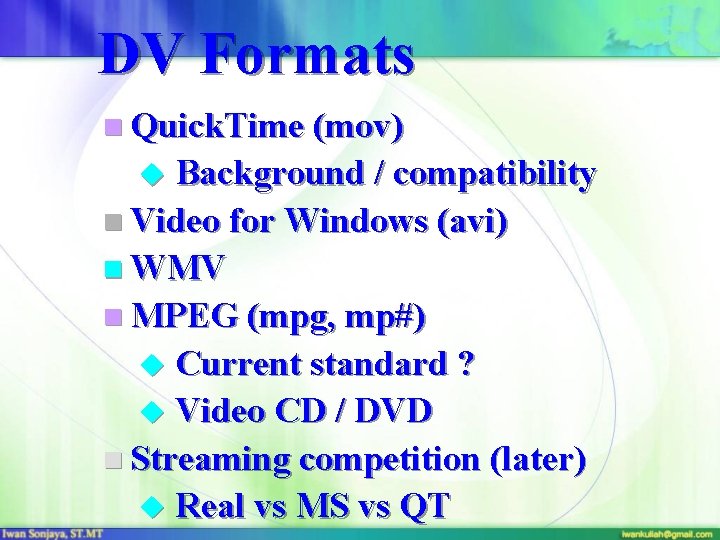 DV Formats n Quick. Time (mov) u Background / compatibility n Video for Windows
