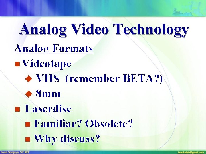 Analog Video Technology Analog Formats n Videotape u VHS (remember BETA? ) u 8