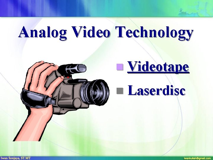 Analog Video Technology n Videotape n Laserdisc 