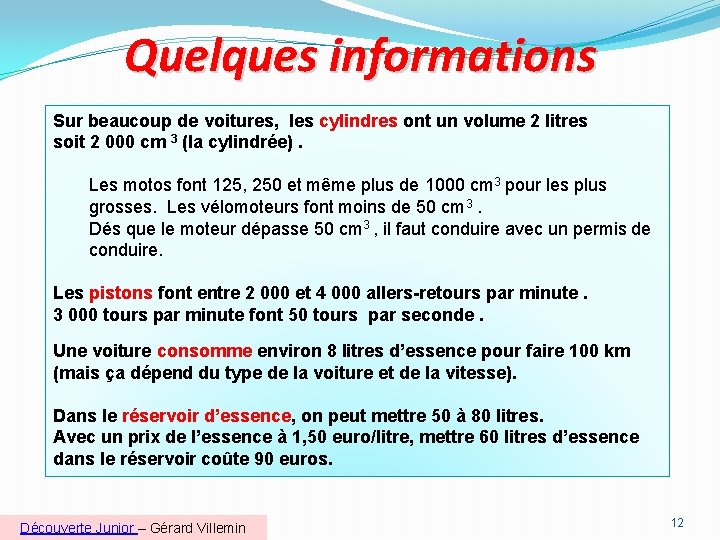 Quelques informations Sur beaucoup de voitures, les cylindres ont un volume 2 litres soit