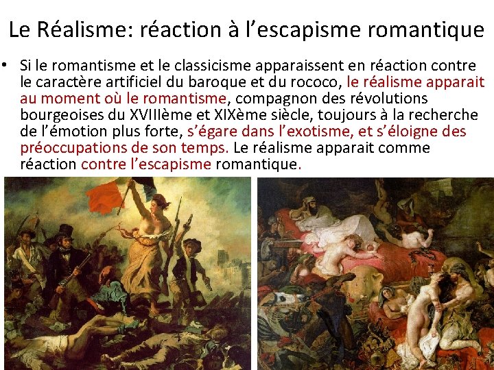 Le Réalisme: réaction à l’escapisme romantique • Si le romantisme et le classicisme apparaissent