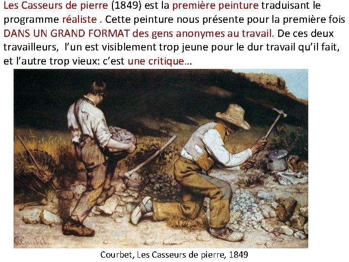 Les Casseurs de pierre (1849) est la première peinture traduisant le programme réaliste. Cette