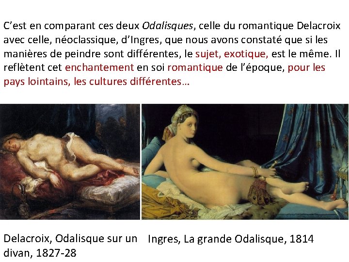 C’est en comparant ces deux Odalisques, celle du romantique Delacroix avec celle, néoclassique, d’Ingres,