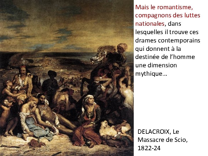 Mais le romantisme, compagnons des luttes nationales, dans lesquelles il trouve ces drames contemporains