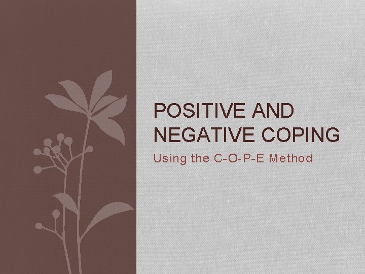 POSITIVE AND NEGATIVE COPING Using the COPE Method