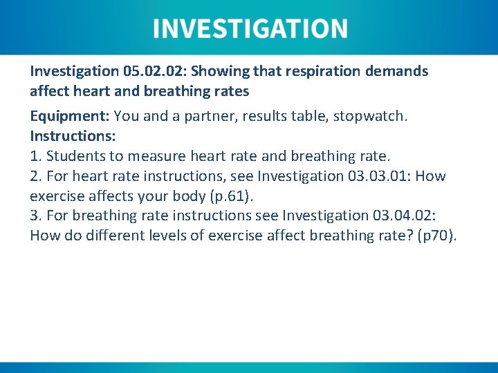 Investigation 05. 02: Showing that respiration demands affect heart and breathing rates Equipment: You