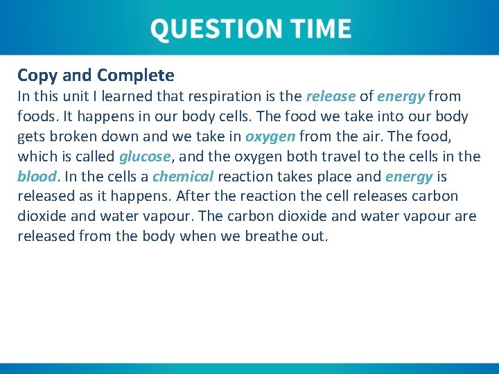 Copy and Complete In this unit I learned that respiration is the release of