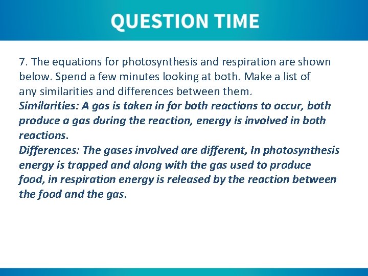 7. The equations for photosynthesis and respiration are shown below. Spend a few minutes