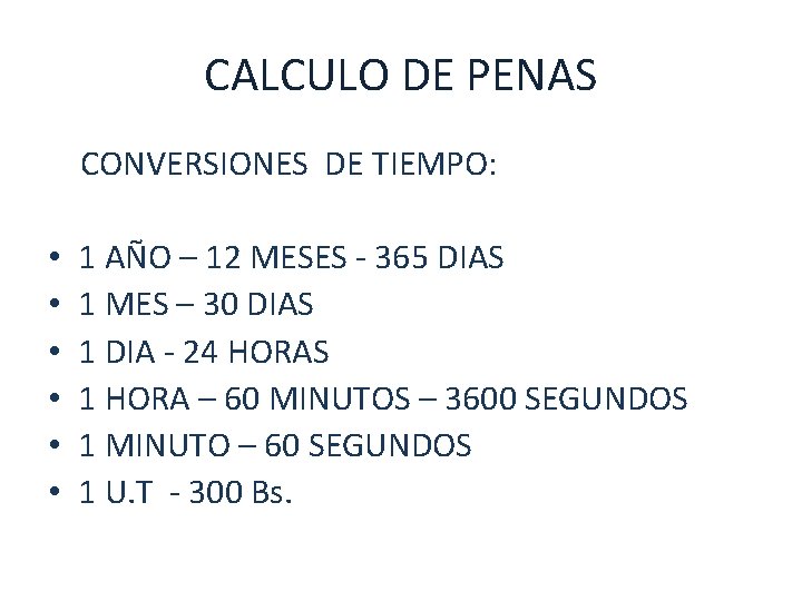 CALCULO DE PENAS CONVERSIONES DE TIEMPO: • • • 1 AÑO – 12 MESES