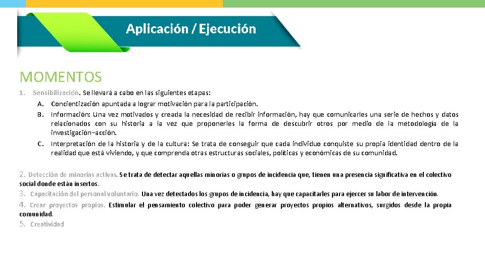 MOMENTOS 1. Sensibilización. Se llevará a cabo en las siguientes etapas: A. Concientización apuntada