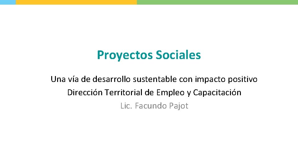 Proyectos Sociales Una vía de desarrollo sustentable con impacto positivo Dirección Territorial de Empleo