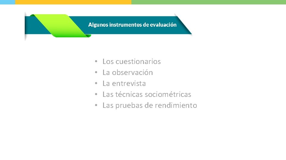  • • • Los cuestionarios La observación La entrevista Las técnicas sociométricas Las