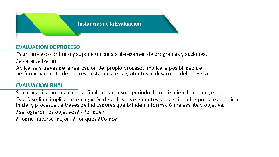 EVALUACIÓN DE PROCESO Es un proceso continuo y supone un constante examen de programas