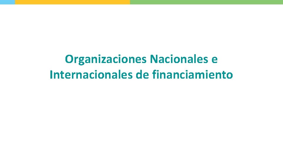 Organizaciones Nacionales e Internacionales de financiamiento 