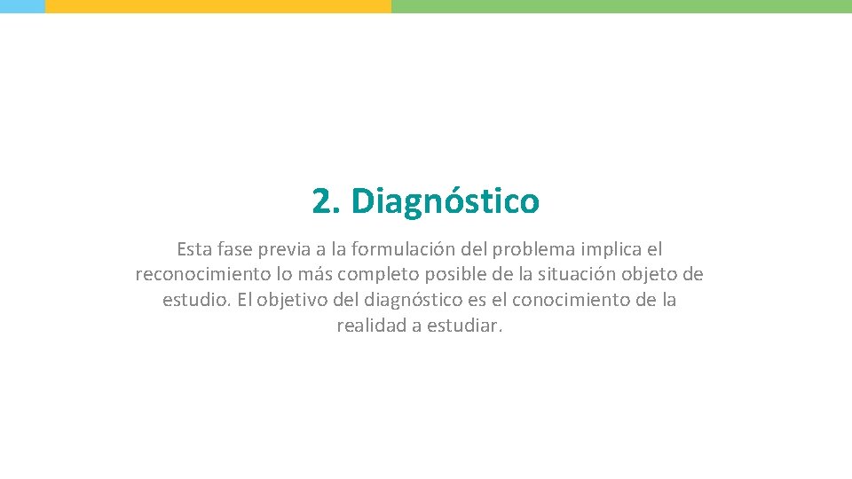 2. Diagnóstico Esta fase previa a la formulación del problema implica el reconocimiento lo