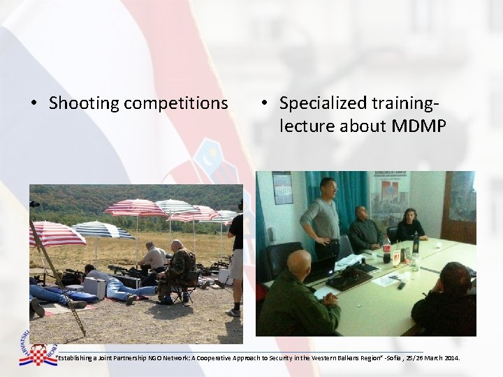  • Shooting competitions • Specialized traininglecture about MDMP “Establishing a Joint Partnership NGO