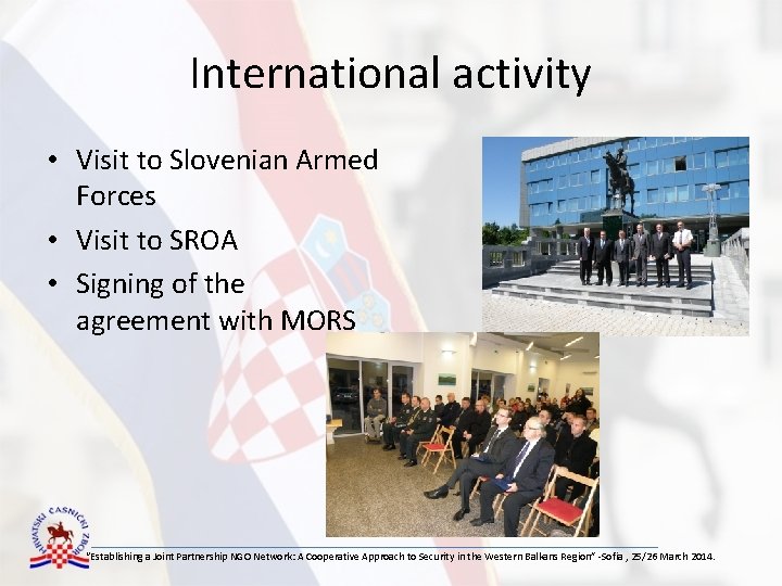 International activity • Visit to Slovenian Armed Forces • Visit to SROA • Signing