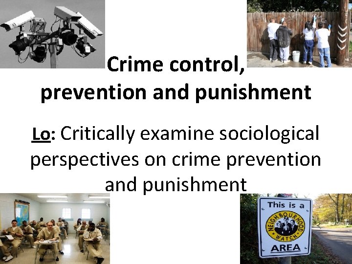 Crime control, prevention and punishment Lo: Critically examine sociological perspectives on crime prevention and