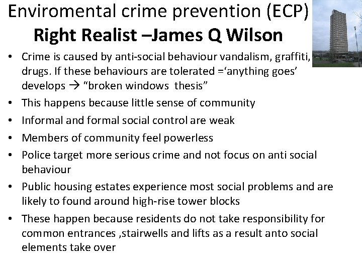 Enviromental crime prevention (ECP) Right Realist –James Q Wilson • Crime is caused by