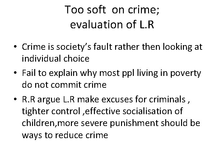 Too soft on crime; evaluation of L. R • Crime is society’s fault rather