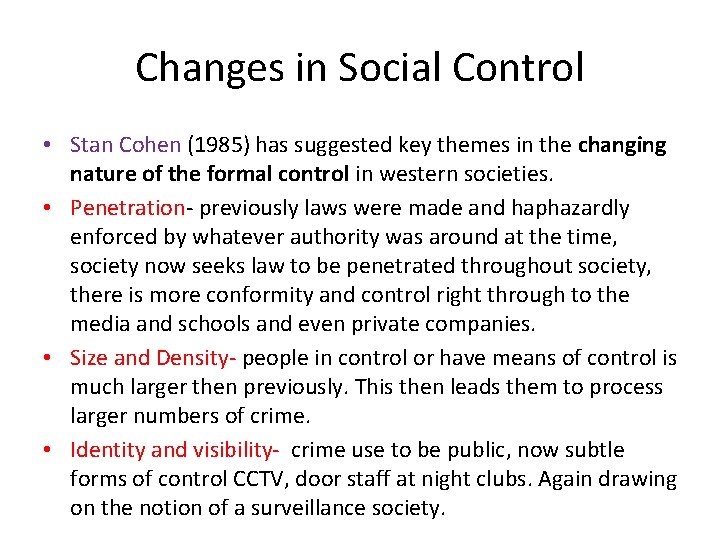 Changes in Social Control • Stan Cohen (1985) has suggested key themes in the