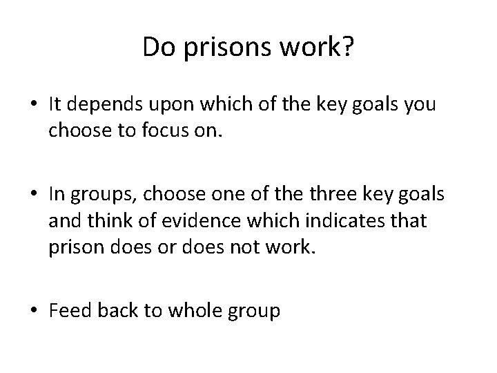 Do prisons work? • It depends upon which of the key goals you choose