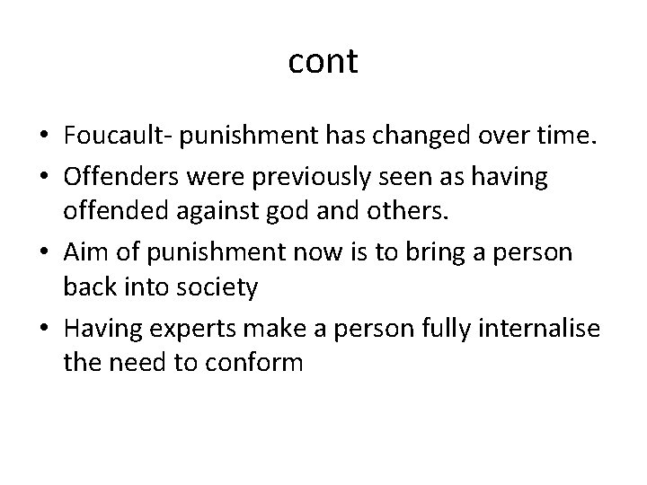 cont • Foucault- punishment has changed over time. • Offenders were previously seen as