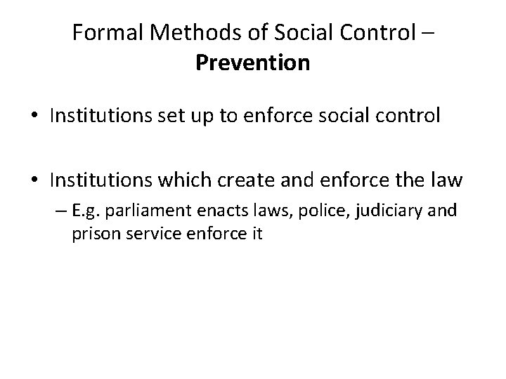 Formal Methods of Social Control – Prevention • Institutions set up to enforce social