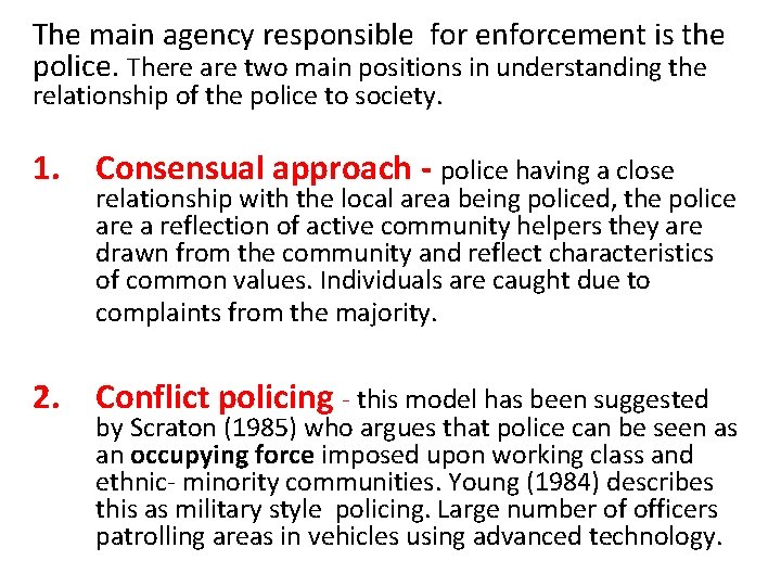 The main agency responsible for enforcement is the police. There are two main positions