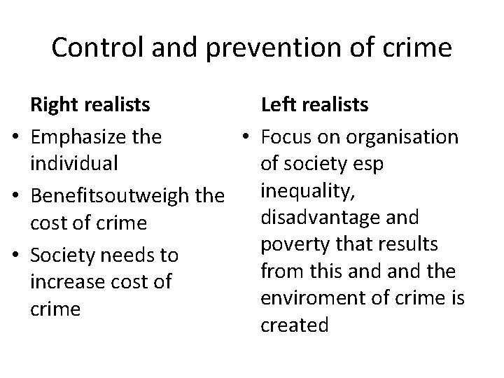 Control and prevention of crime Right realists Left realists • Emphasize the • Focus