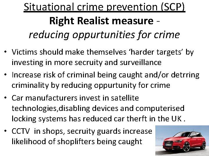 Situational crime prevention (SCP) Right Realist measure reducing oppurtunities for crime • Victims should