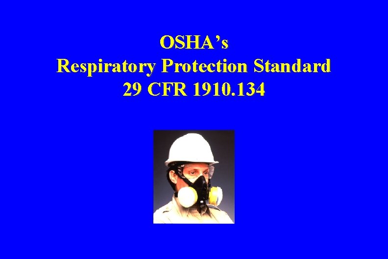 OSHA’s Respiratory Protection Standard 29 CFR 1910. 134 
