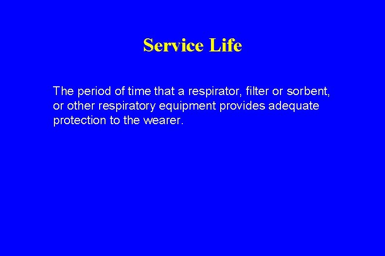 Service Life The period of time that a respirator, filter or sorbent, or other