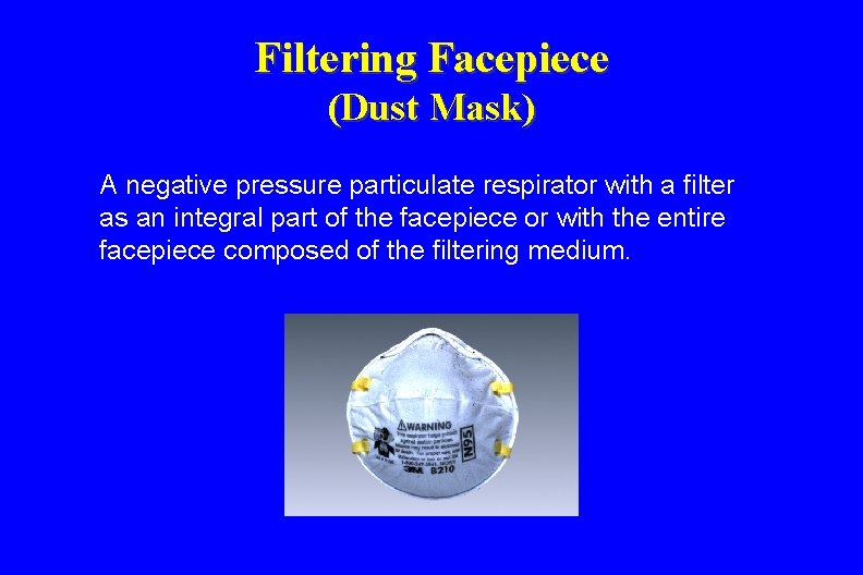 Filtering Facepiece (Dust Mask) A negative pressure particulate respirator with a filter as an